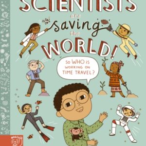 Scientists Are Saving the World