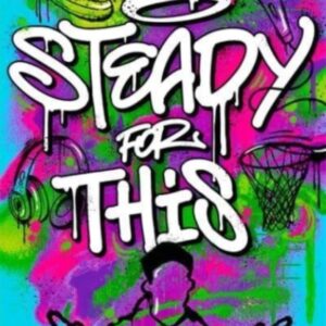 Steady For This : the laugh-out-loud and unforgettable teen novel of the year!