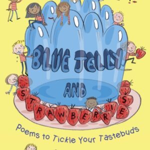 Blue Jelly and Strawberries: Poems to Tickle Your Tastebuds
